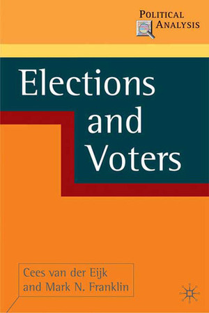 Voters and Elections (Political Analysis) by Mark Franklin, Cees van der Eijk