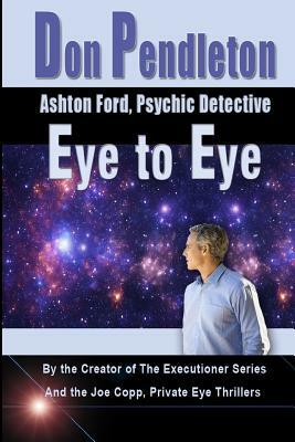 Eye To Eye: Ashton Ford, Psychic Detective: Ashton Ford Series by Don Pendleton