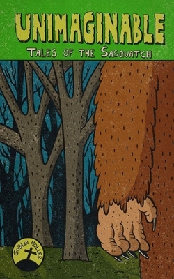 Unimaginable: Tales of the Sasquatch by David Stashko, Paul Counelis, Josh Davis