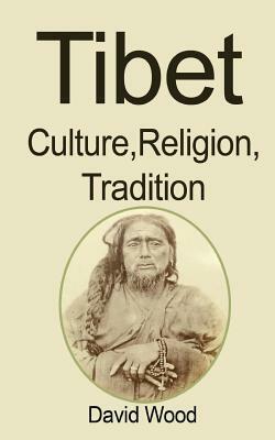 Tibet: Culture, Religion, Tradition by David Wood