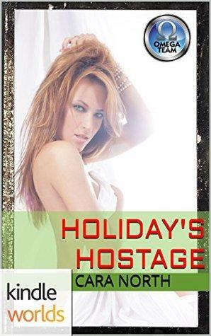 Holiday's Hostage by Cara North
