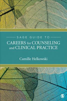 Sage Guide to Careers for Counseling and Clinical Practice by Camille Helkowski