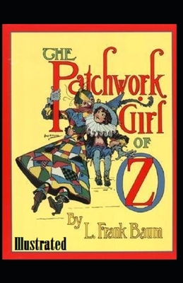 The Patchwork Girl of Oz Illustrated by L. Frank Baum