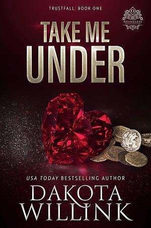 Take Me Under by Dakota Willink