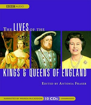 The Lives of the Kings and Queens of England by Antonia Fraser