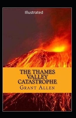 The Thames Valley Catastrophe Illustrated by Grant Allen