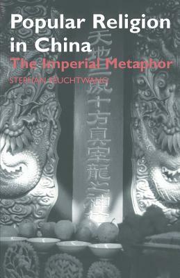 Popular Religion in China: The Imperial Metaphor by Stephan Feuchtwang