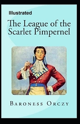 The League of the Scarlet Pimpernel Illustrated by Baroness Orczy