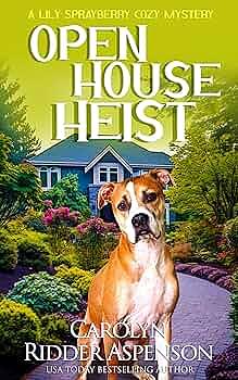 Open House Heist: A Lily Sprayberry Realtor Cozy Mystery by Carolyn Ridder Aspenson