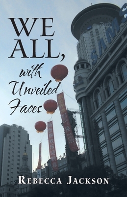 We All, with Unveiled Faces by Rebecca Jackson