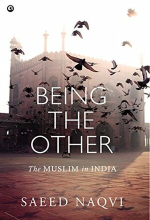 Being the Other: The Muslim in India by Saeed Naqvi