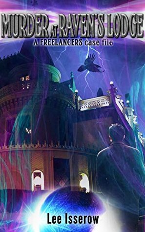 Murder at Raven's Lodge (The Freelancers case files) by Lee Isserow