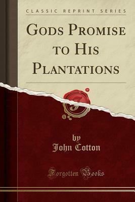 Gods Promise to His Plantations (Classic Reprint) by John Cotton