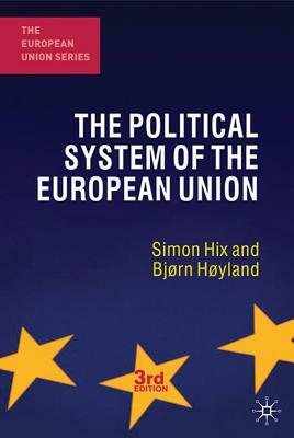 The Political System of the European Union by Simon Hix, Bjørn Høyland