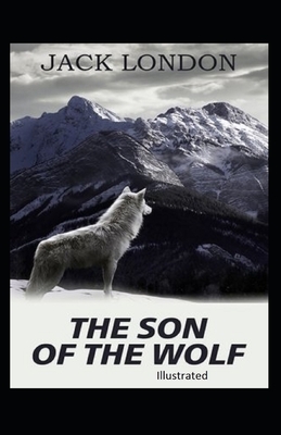 The Son of the Wolf Illustrated by Jack London