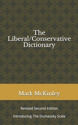 The Liberal/Conservative Dictionary: revised second edition Introducing The Dumassky Scale by Mark McKinley