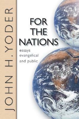 For the Nations: Essays Evangelical and Public by John Howard Yoder