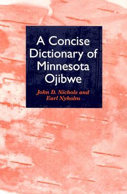 A Concise Dictionary of Minnesota Ojibwe by John Nichols