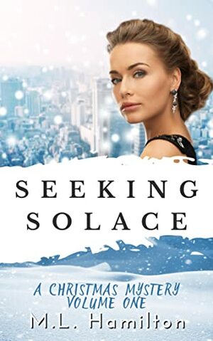 Seeking Solace (A Christmas Mystery Book 1) by M.L. Hamilton