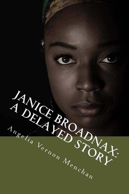 Janice Broadnax: A Delayed Story by Angelia Vernon Menchan