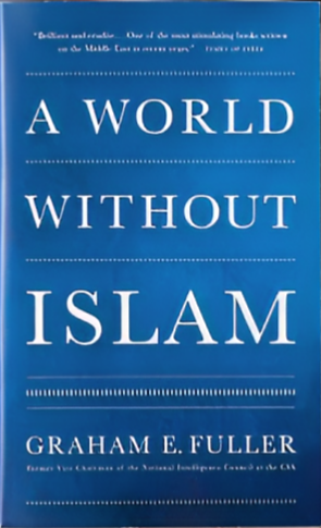 A World Without Islam by Graham E. Fuller