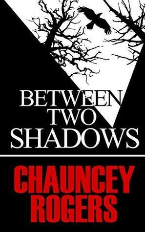 Between Two Shadows by Chauncey Rogers