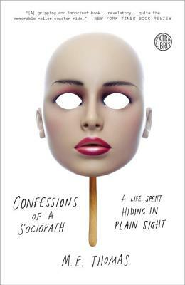 Confessions of a Sociopath: A Life Spent Hiding in Plain Sight by M. E. Thomas