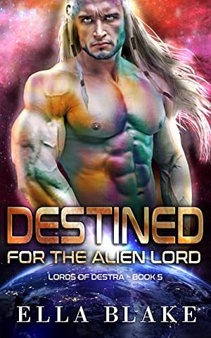 Destined for the Alien Lord by Ella Blake