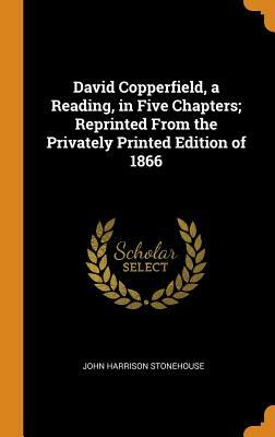 David Copperfield, a Reading, in Five Chapters by Charles Dickens