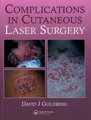 Complications in Laser Cutaneous Surgery by David J. Goldberg