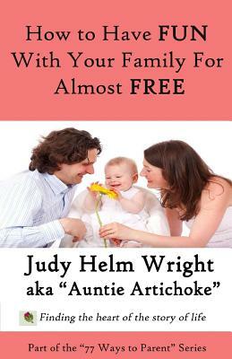 77 Ways to Have Fun With Your Family For Free by Judy H. Wright