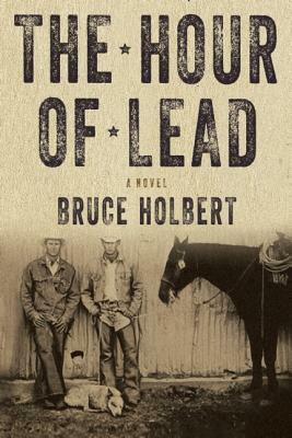 The Hour of Lead by Bruce Holbert