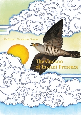 The Cuckoo of Instant Presence: The Six Vajra Verses by Chogyal Namkhai Norbu