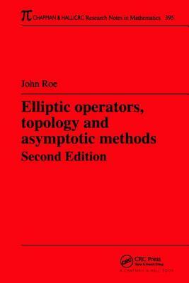Elliptic Operators, Topology, and Asymptotic Methods by John Roe