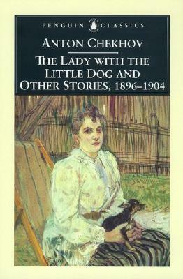 The Lady with the Little Dog and Other Stories, 1896-1904 by Anton Chekhov