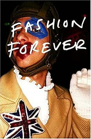 Fashion Forever: 30 Years of Subculture by Iain McKell, Liz Farrelly