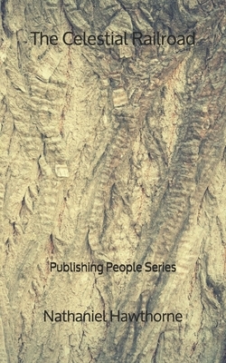 The Celestial Railroad - Publishing People Series by Nathaniel Hawthorne