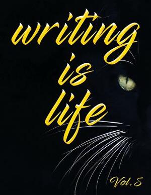 Writing Is Life: Vol. 5 by Angel B
