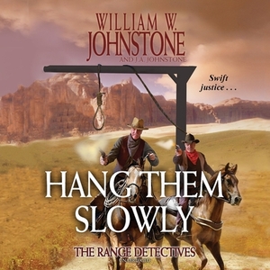 Hang Them Slowly: The Range Detectives by William W. Johnstone