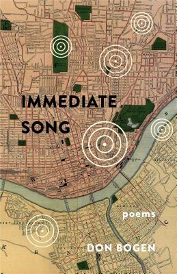 Immediate Song: Poems by Don Bogen
