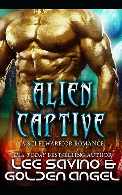 Alien Captive: A sci fi warrior romance by Lee Savino, Golden Angel