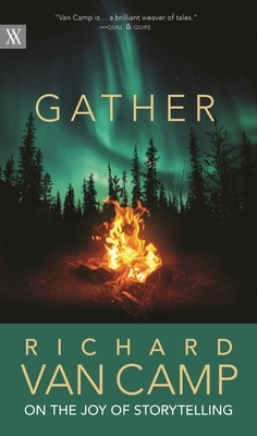 Gather: Richard Van Camp on Storytelling by Richard Van Camp