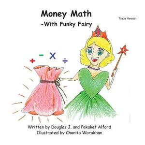 Money Math -With Funky Fairy Trade Version by Pakaket Alford, Douglas J. Alford