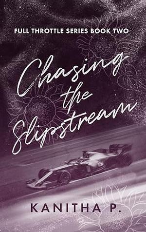 Chasing The Slipstream by Kanitha P.