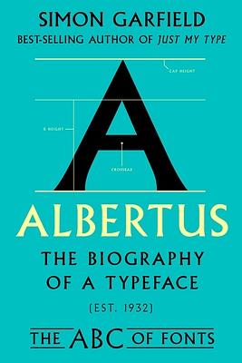 Albertus: The Biography of a Typeface by Simon Garfield