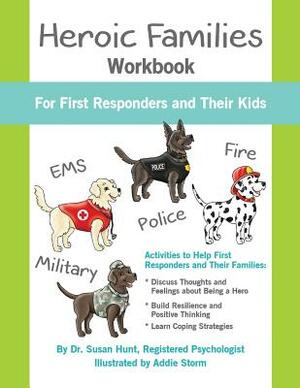 Heroic Families Workbook: For First Responders and Their Families by Susan Hunt