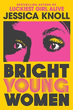 Bright Young Women: The New York Times bestselling chilling new novel from the author of the Netflix sensation Luckiest Girl Alive by Jessica Knoll