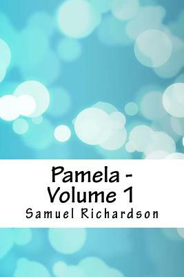 Pamela - Volume 1 by Samuel Richardson