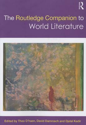 The Routledge Companion to World Literature by David Damrosch, Theo D'haen, Djelal Kadir
