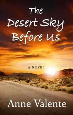 The Desert Sky Before Us by Anne Valente